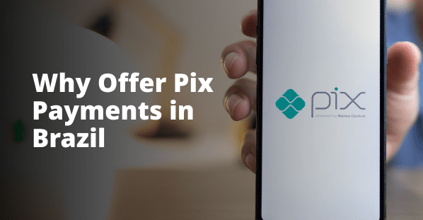 Why Offer Pix Payments in Brazil