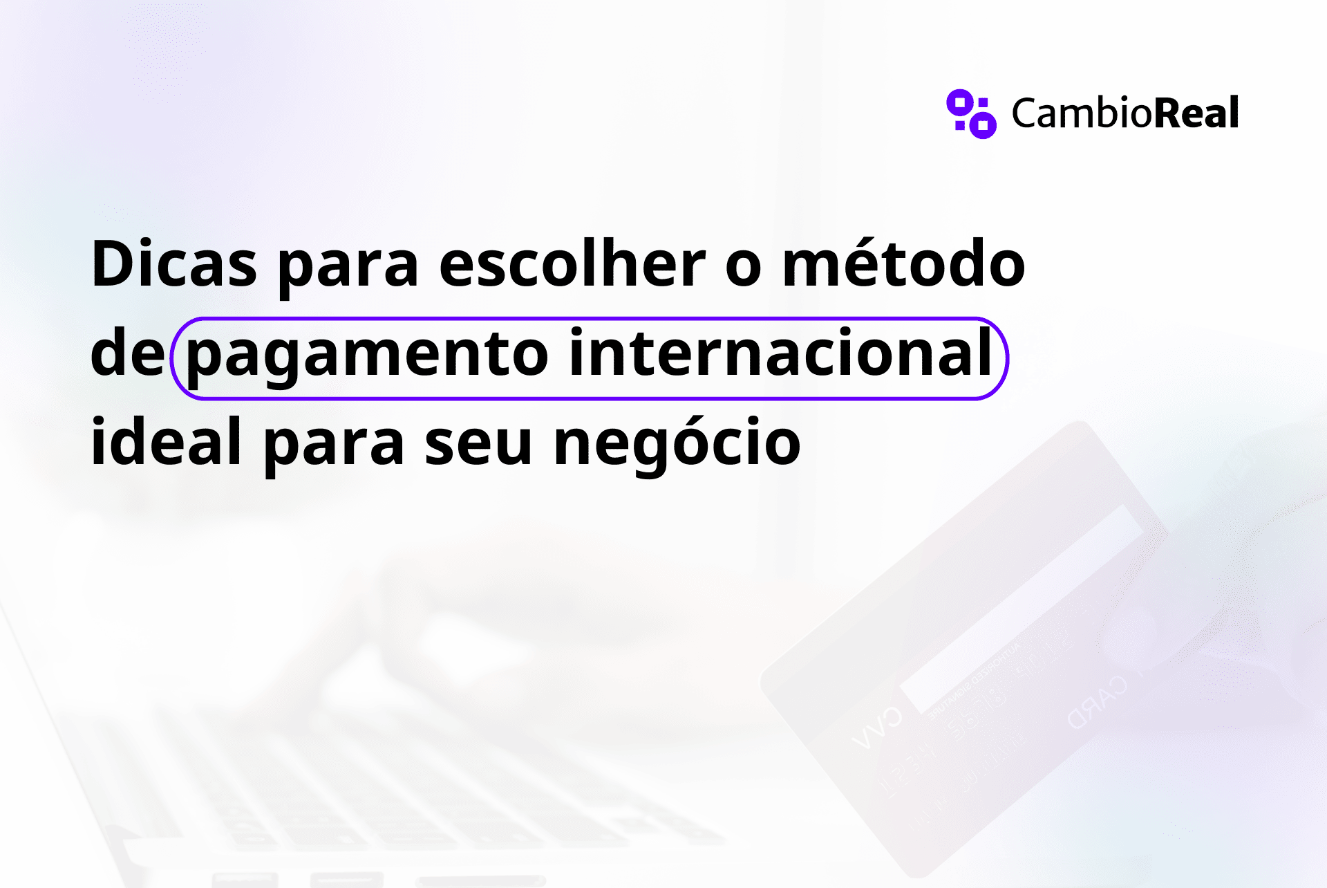 Dicas para escolher o método de pagamento internacional ideal para seu negócio