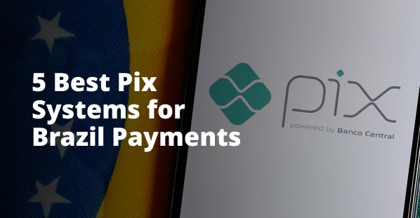 5 Best Pix Systems for Brazil Payments