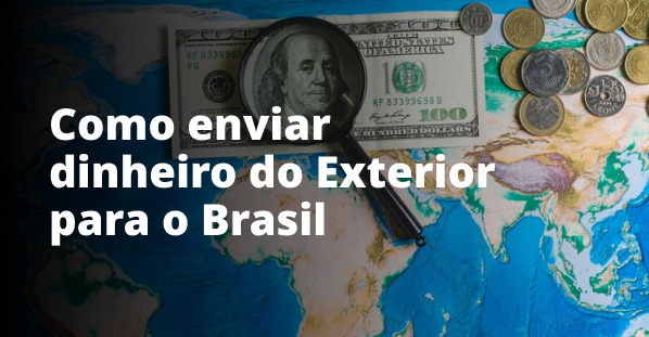 Como enviar dinheiro do Exterior para o Brasil