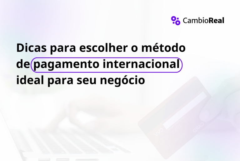 Dicas para escolher o método de pagamento internacional ideal para seu negócio